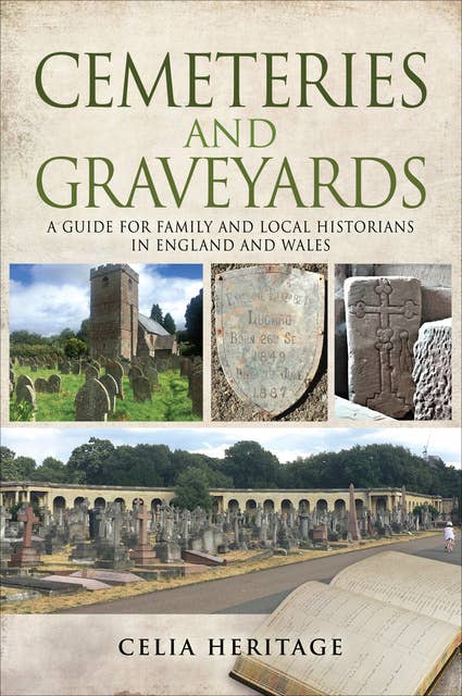Cemeteries and Graveyards: A Guide for Local and Family Historians in England and Wales