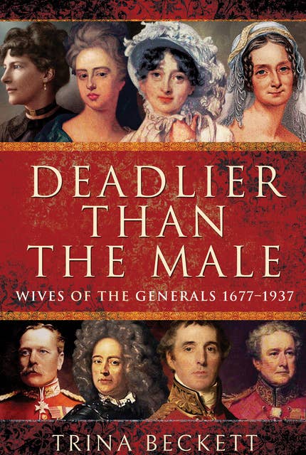 Deadlier than the Male: Wives of the Generals, 1677–1937