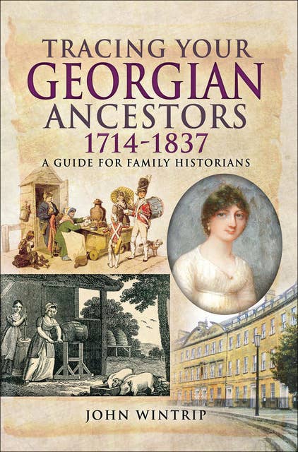 Tracing Your Georgian Ancestors, 1714–1837: A Guide for Family Historians
