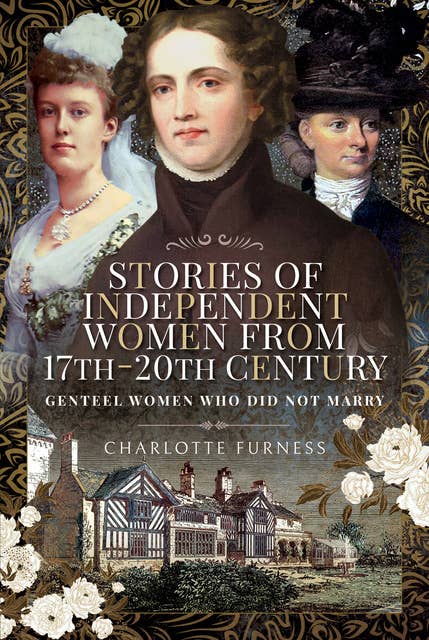 Stories of Independent Women from 17th–20th Century: Genteel Women Who Did Not Marry