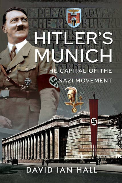 Hitler's Munich: The Capital of the Nazi Movement