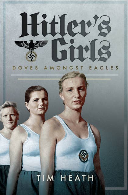 Hitler's Girls: Doves Amongst Eagles