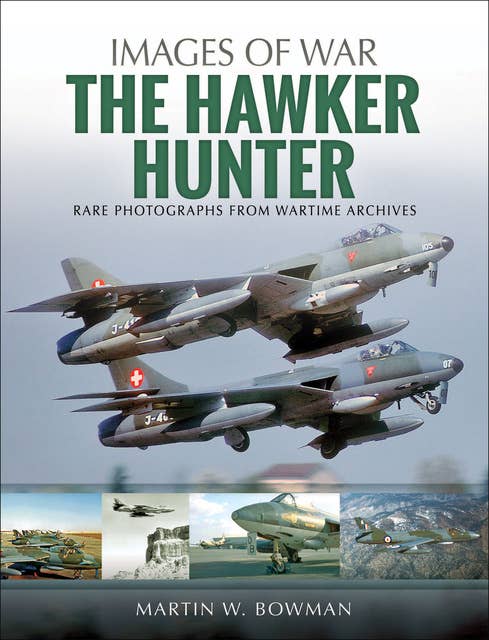 The Hawker Hunter: Rare Photographs from Wartime Archives