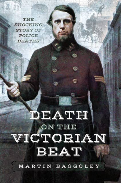 Death on the Victorian Beat: The Shocking Story of Police Deaths