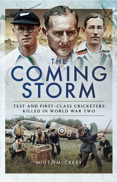 The Coming Storm: Test and First-Class Cricketers Killed in World War Two