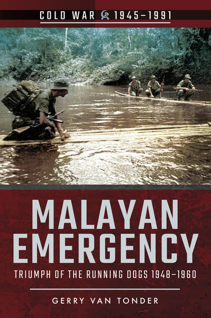 Malayan Emergency: Triumph of the Running Dogs, 1948–1960