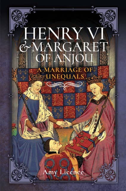 Henry VI & Margaret of Anjou: A Marriage of Unequals