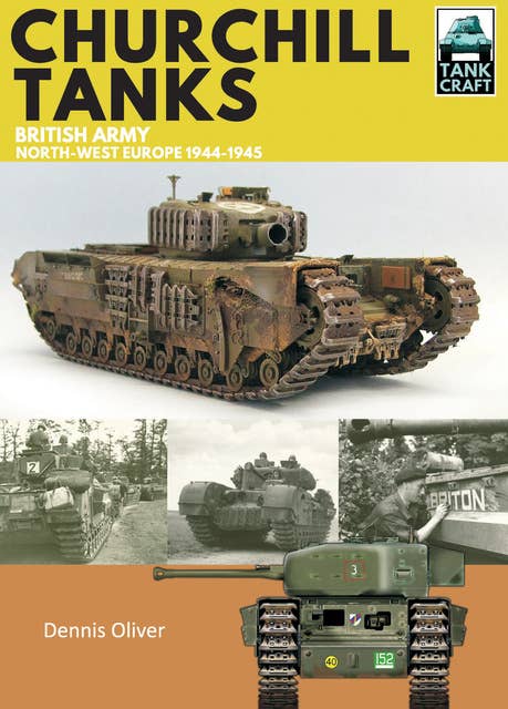 Churchill Tanks: British Army, Northwest Europe, 1944–45