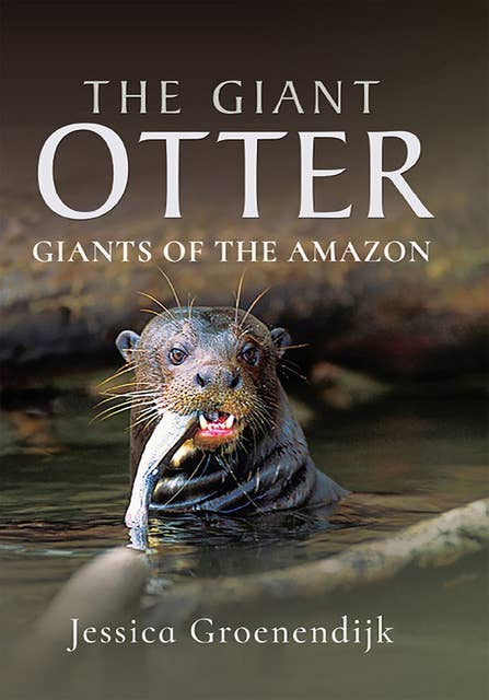 The Giant Otter: Giants of the Amazon