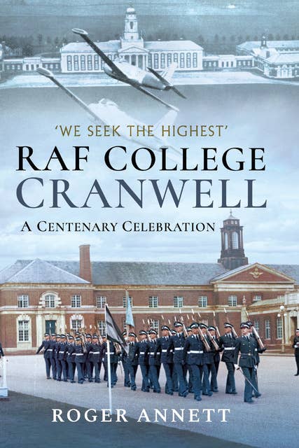 RAF College, Cranwell: A Centenary Celebration