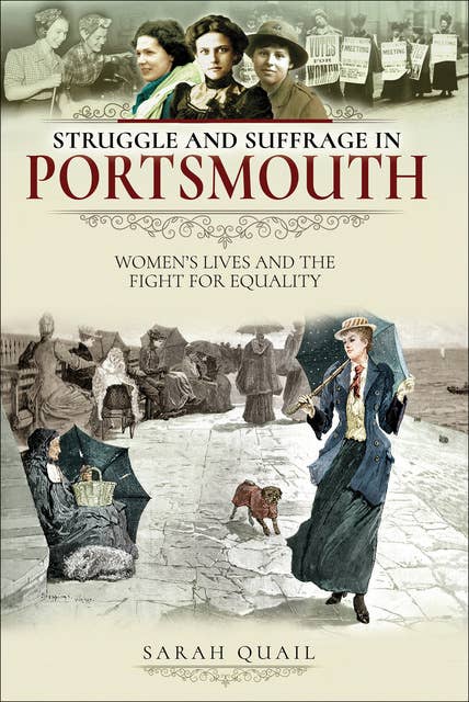 Struggle and Suffrage in Portsmouth: Women's Lives and the Fight for Equality