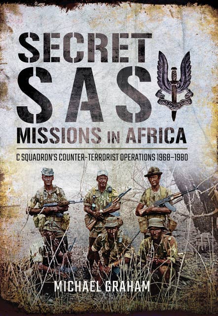 Secret SAS Missions in Africa: C Squadron's Counter-Terrorist Operations, 1968–1980