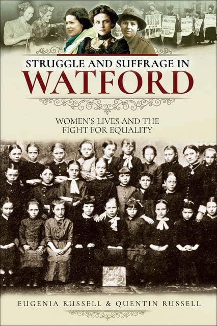 Struggle and Suffrage in Watford: Women's Lives and the Fight for Equality