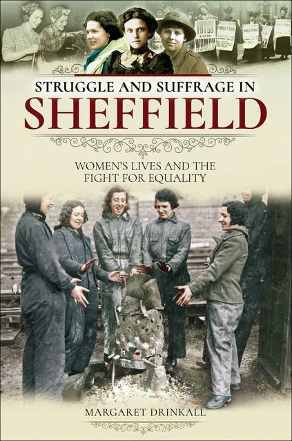 Struggle and Suffrage in Sheffield: Women's Lives and the Fight for Equality