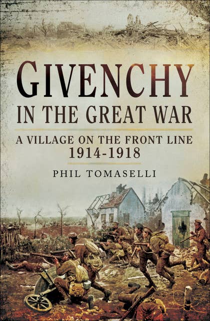 Givenchy in the Great War: A Village on the Front Line, 1914–1918