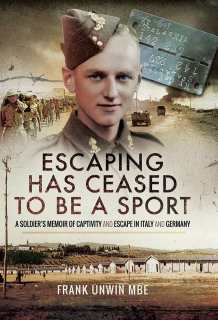 Escaping Has Ceased to Be a Sport: A Soldier's Memoir of Captivity and Escape in Italy and Germany