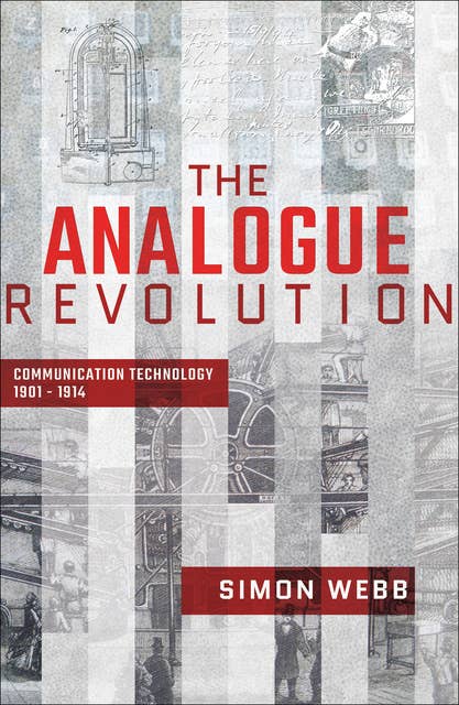The Analogue Revolution: Communication Technology, 1901–1914