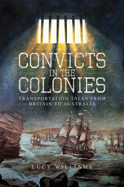 Convicts in the Colonies: Transportation Tales from Britain to Australia