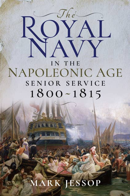 The Royal Navy in the Napoleonic Age: Senior Service, 1800–1815