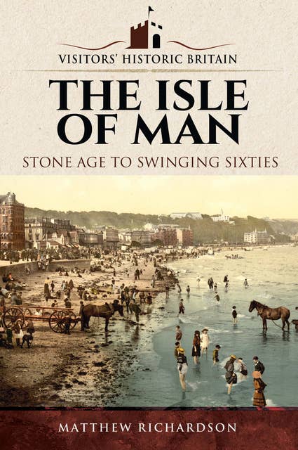 The Isle of Man: Stone Age to Swinging Sixties