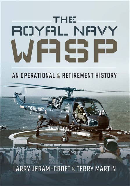 The Royal Navy Wasp: An Operational & Retirement History