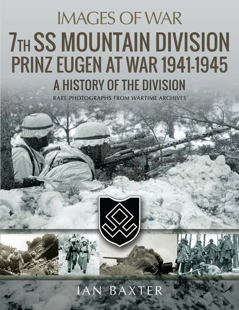 7th SS Mountain Division Prinz Eugen At War, 1941–1945: A History of the Division