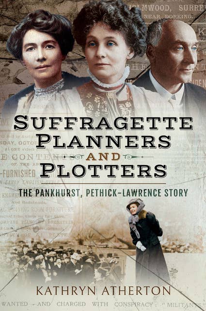 Suffragette Planners and Plotters: The Pankhurst, Pethick-Lawrence Story