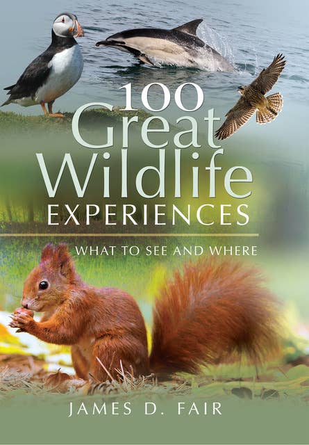100 Great Wildlife Experiences: What to See and Where