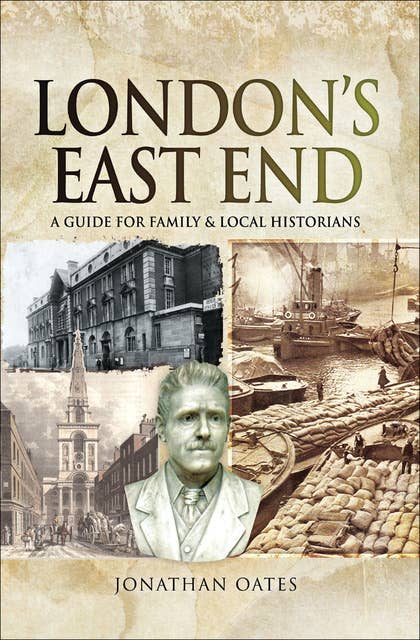 London's East End: A Guide for Family & Local Historians