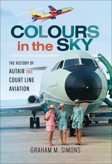 Colours in the Sky: The History of Autair and Court Line Aviation
