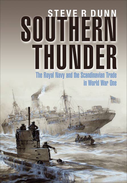 Southern Thunder: The Royal Navy and the Scandinavian Trade in World War One