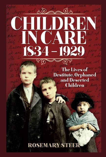 Children in Care, 1834–1929: The Lives of Destitute, Orphaned and Deserted Children