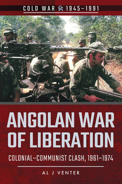 Angolan War of Liberation: Colonial–Communist Clash, 1961–1974
