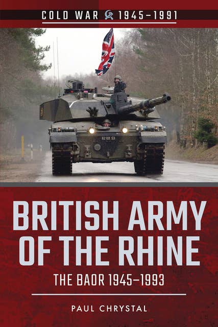British Army of the Rhine: The BAOR, 1945–1993