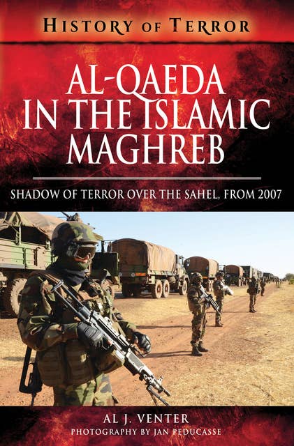 Al-Qaeda in the Islamic Maghreb: Shadow of Terror over The Sahel, from 2007
