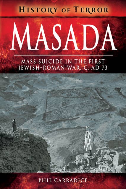 Masada: Mass Suicide in the First Jewish-Roman War, C. AD 73