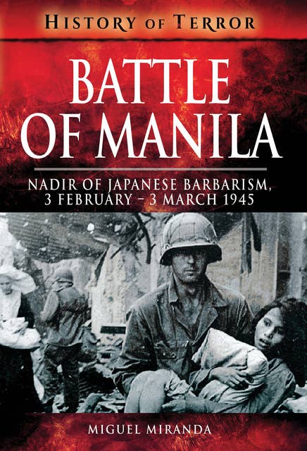 Battle of Manila: Nadir of Japanese Barbarism, 3 February–3 March 1945