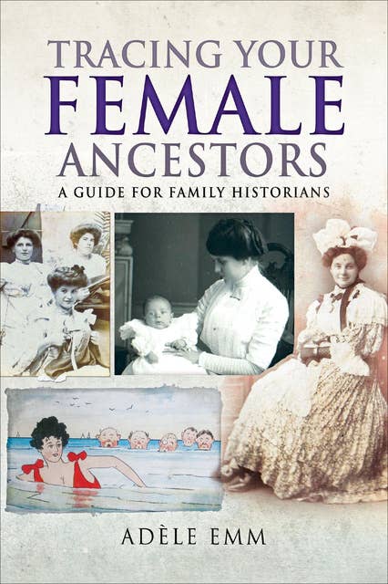 Tracing Your Female Ancestors: A Guide for Family Historians