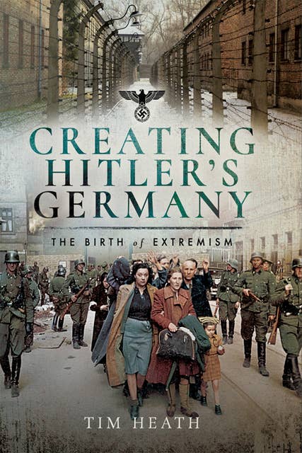 Creating Hitler's Germany: The Birth of Extremism