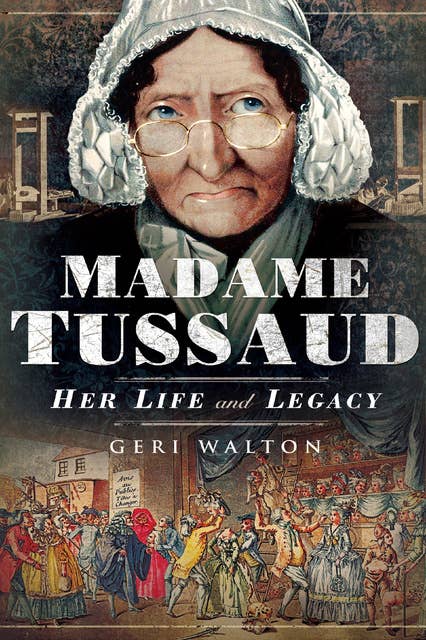 Madame Tussaud: Her Life and Legacy