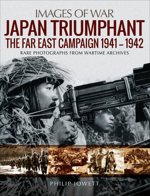 Japan Triumphant: The Far East Campaign 1941-1942