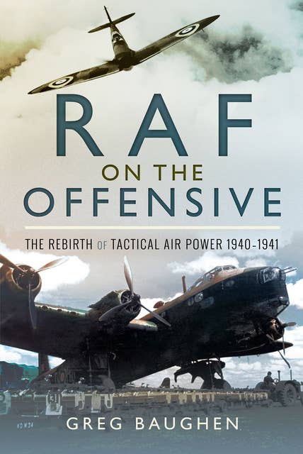 RAF On the Offensive: The Rebirth of Tactical Air Power 1940–1941