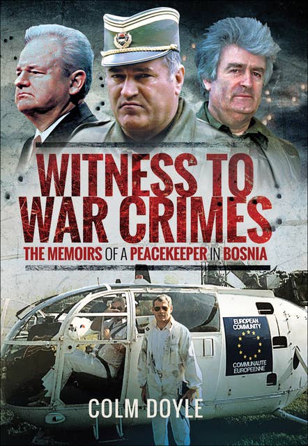 Witness to War Crimes: The Memoirs of a Peacekeeper in Bosnia