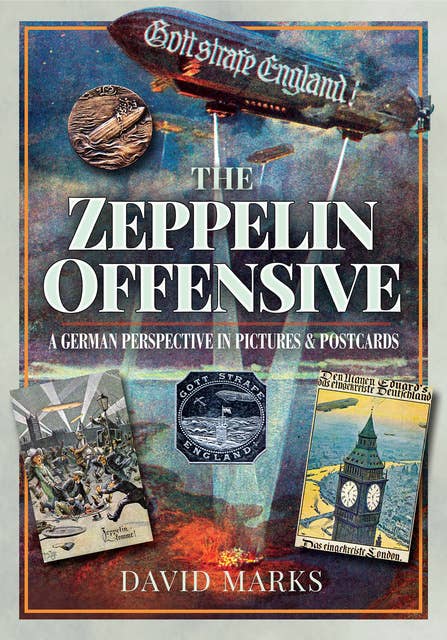 The Zeppelin Offensive: A German Perspective in Pictures and Postcards