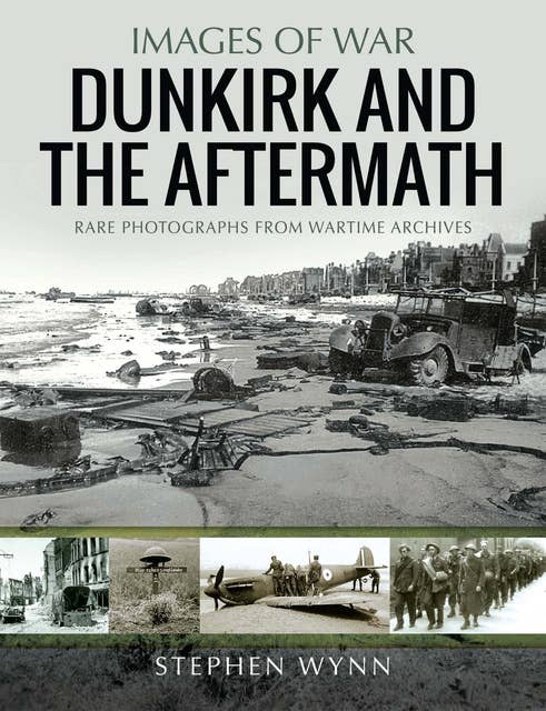 The Aftermath of Dunkirk: Rare Photographs from Wartime Archives