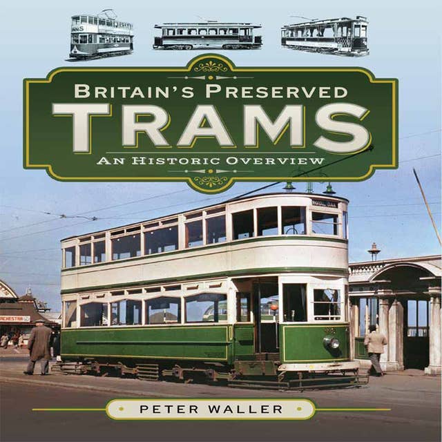 Britain's Preserved Trams: An Historic Overview