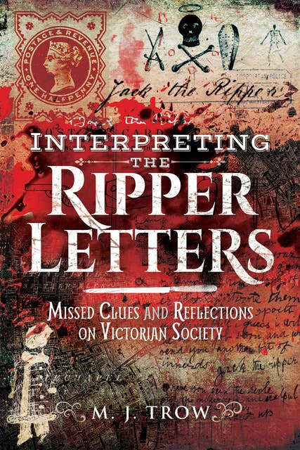 Interpreting the Ripper Letters: Missed Clues and Reflections on Victorian Society