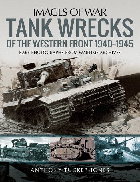 Tank Wrecks of the Western Front, 1940–1945