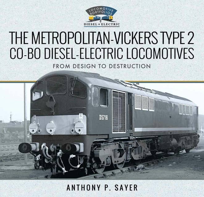 The Metropolitan-Vickers: Type 2 Co-Bo Diesel-Electric Locomotives: From Design to Destruction