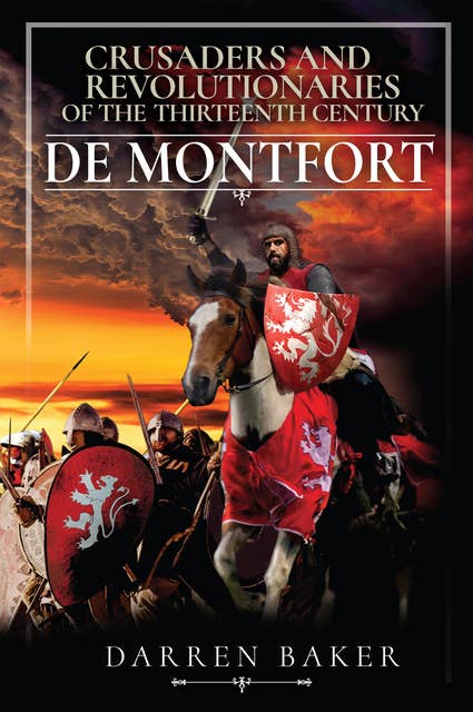 Crusaders and Revolutionaries of the Thirteenth Century: De Montfort